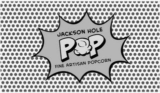 JACKSON HOLE POP FINE ARTISAN POPCORN trademark