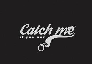 CATCH ME IF YOU CAN trademark