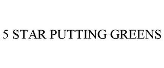 5 STAR PUTTING GREENS trademark