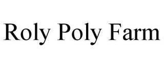 ROLY POLY FARM trademark