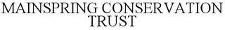 MAINSPRING CONSERVATION TRUST trademark