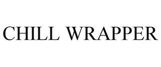 CHILL WRAPPER trademark