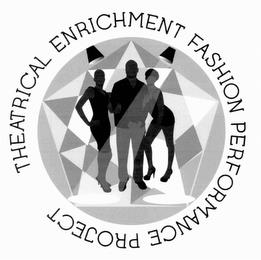 THEATRICAL ENRICHMENT FASHION PERFORMANCE PROJECT trademark