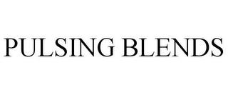 PULSING BLENDS trademark