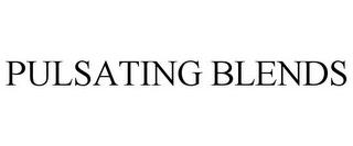 PULSATING BLENDS trademark