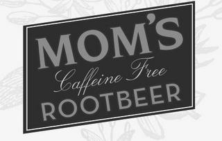 MOM'S CAFFEINE FREE ROOTBEER trademark