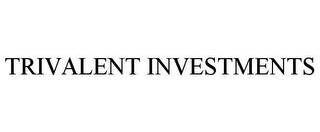 TRIVALENT INVESTMENTS trademark