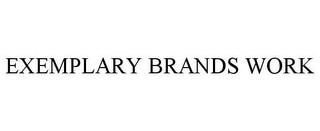 EXEMPLARY BRANDS WORK trademark