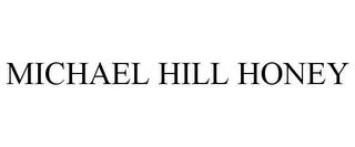 MICHAEL HILL HONEY trademark