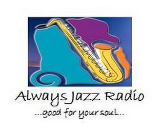 ALWAYS JAZZ RADIO...GOOD FOR YOUR SOUL... trademark