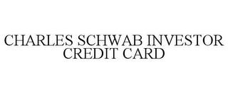 CHARLES SCHWAB INVESTOR CREDIT CARD trademark