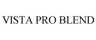 VISTA PRO BLEND trademark