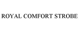 ROYAL COMFORT STROBE trademark