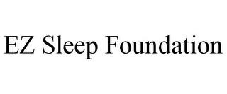 EZ SLEEP FOUNDATION trademark