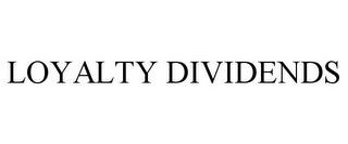 LOYALTY DIVIDENDS trademark