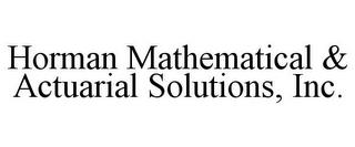 HORMAN MATHEMATICAL & ACTUARIAL SOLUTIONS, INC. trademark