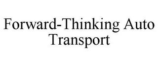 FORWARD-THINKING AUTO TRANSPORT trademark