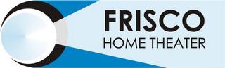 FRISCO HOME THEATER trademark