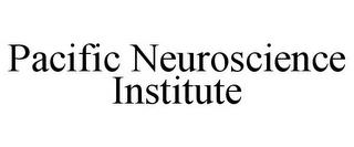 PACIFIC NEUROSCIENCE INSTITUTE trademark