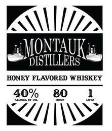 MONTAUK DISTILLERS HONEY FLAVORED WHISKEY 40% ALCOHOL BY VOL 80 PROOF 1 LITER trademark