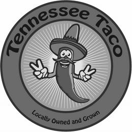 TENNESSEE TACO LOCALLY OWNED AND GROWN trademark