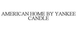 AMERICAN HOME BY YANKEE CANDLE trademark