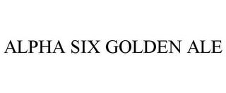 ALPHA SIX GOLDEN ALE trademark