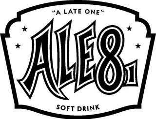 "A LATE ONE" ALE 8 1 SOFT DRINK trademark