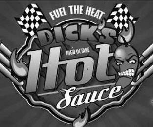 FUEL THE HEAT DICK'S HIGH OCTANE HOT SAUCE trademark