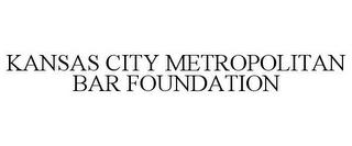 KANSAS CITY METROPOLITAN BAR FOUNDATION trademark