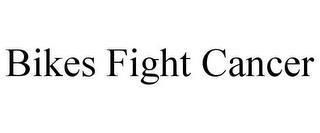 BIKES FIGHT CANCER trademark