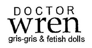 DOCTOR WREN GRIS-GRIS & FETISH DOLLS trademark