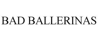 BAD BALLERINAS trademark