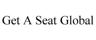 GET A SEAT GLOBAL trademark