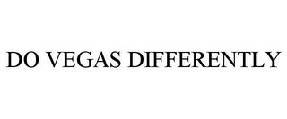 DO VEGAS DIFFERENTLY trademark