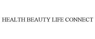 HEALTH BEAUTY LIFE CONNECT trademark