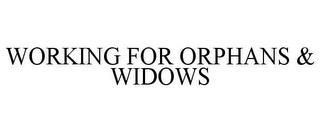 WORKING FOR ORPHANS & WIDOWS trademark