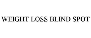 WEIGHT LOSS BLIND SPOT trademark