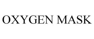 OXYGEN MASK trademark