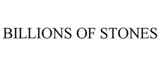 BILLIONS OF STONES trademark