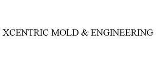 XCENTRIC MOLD & ENGINEERING trademark