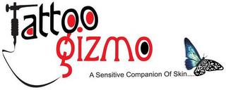 TATTOO GIZMO A SENSITIVE COMPANION OF SKIN..... trademark