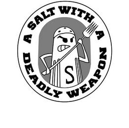 S A SALT WITH A DEADLY WEAPON trademark