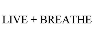 LIVE + BREATHE trademark