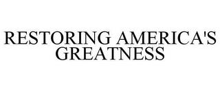 RESTORING AMERICA'S GREATNESS trademark