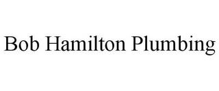 BOB HAMILTON PLUMBING trademark