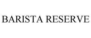 BARISTA RESERVE trademark