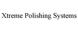 XTREME POLISHING SYSTEMS trademark