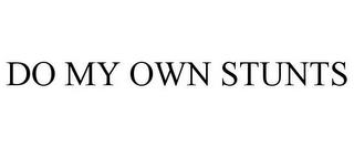 DO MY OWN STUNTS trademark