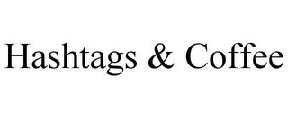 HASHTAGS & COFFEE trademark